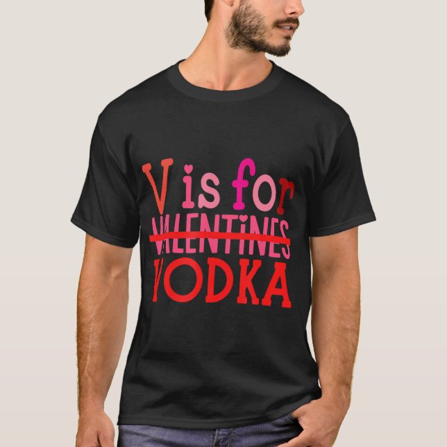 Funny V Is For Vodka Drinking Valentine'S Day T-Shirt (Front)