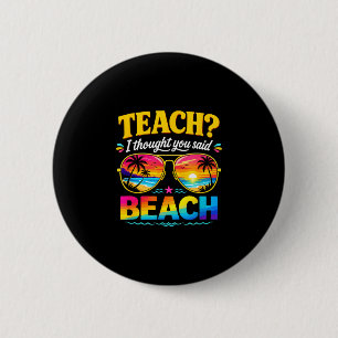 Funny vacation teach thought said beach teacher 2 inch round button