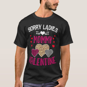 Funny Valentine Day Shirt Sorry Ladies Mommy Is My