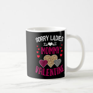 Funny Valentine Day Shirt Sorry Ladies Mommy Is My Coffee Mug