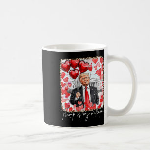 Funny Valentine Day Trump Is My Valentine Red Bubb Coffee Mug