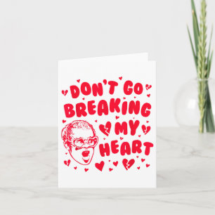 Funny Valentine Dont Go Breaking My Heart Uni _1 Card