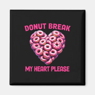 Funny Valentine Donut Break My Heart Please Donut Magnet