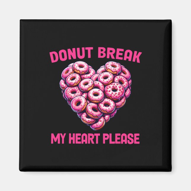 Funny Valentine Donut Break My Heart Please Donut  Magnet (Front)