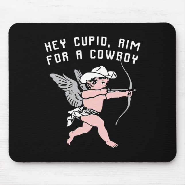 Funny Valentine Hey Cupid, Aim For A Cowboy Uni  Mouse Pad (Front)