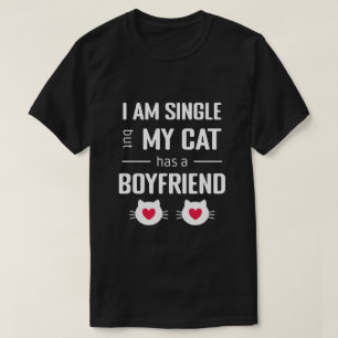  Funny Valentine I'm Single My Cat Has a Boyfriend T-Shirt