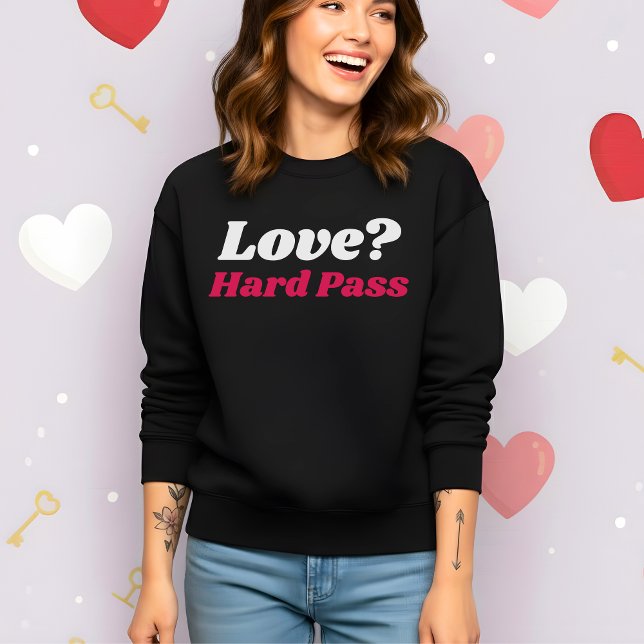Funny Valentine’s Love? Hard Pass Sweatshirt (Creator Uploaded)
