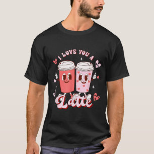Funny Valentine Shirt I Love You A Latte Shirt For