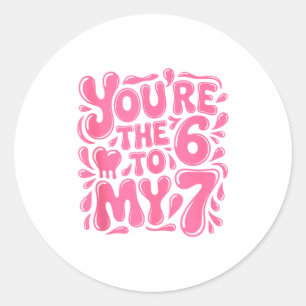 Funny Valentines Day 67 Meme Couples You're The 6  Classic Round Sticker