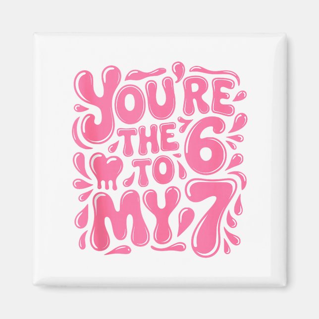 Funny Valentines Day 67 Meme Couples You're The 6  Magnet (Front)