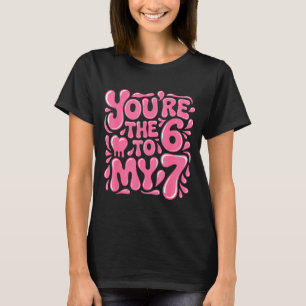Funny Valentines Day 67 Meme Couples You're The 6 T-Shirt