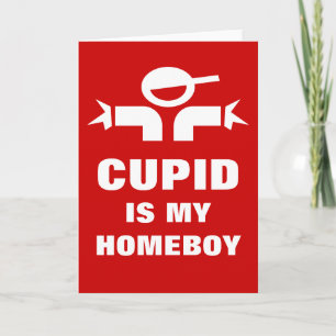Funny Valentine's day card   Cupid is my homeboy