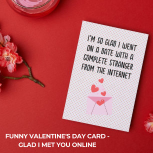Funny Valentine's Day Card - Glad I Met You Online