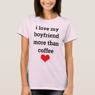 Funny Valentine's Day Coffee Boyfriend Quote Pink T-Shirt