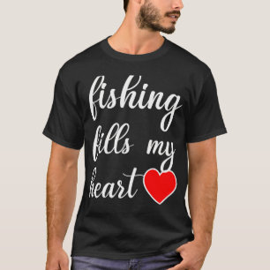 Funny Valentines Day For Fisherman: Fishing Fills  T-Shirt
