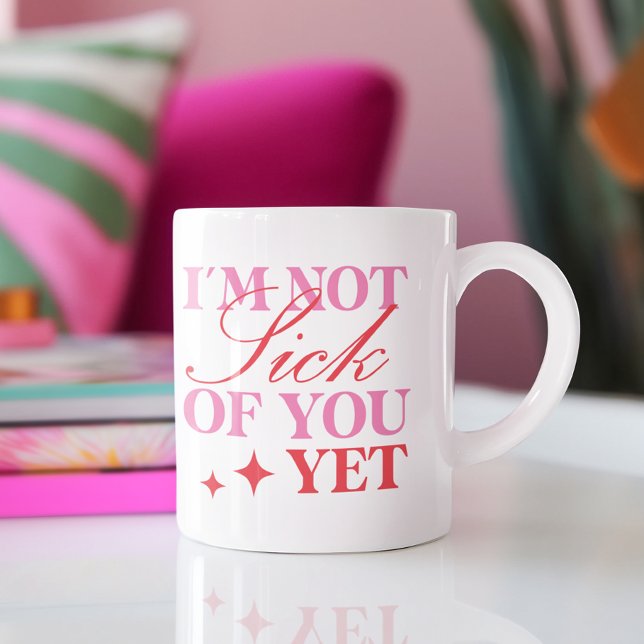 Funny Valentines Day I'm Not Sick of You Yet Coffee Mug (Creator Uploaded)