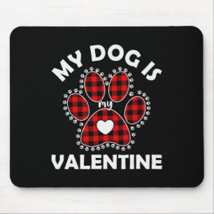Funny Valentine's Day My Dog Is My Valentine Mouse Pad