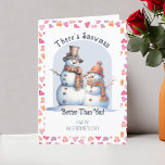 Funny Valentine's Day Snowman Better Than You Holiday Card<br><div class="desc">Cute Valentine's Day Card with funny pun "There's snowman better than you". The design features a snowman couple in love and framed with love hearts. The template is set up for you to personalize the inside with your custom text.</div>