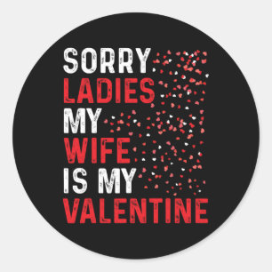 Funny Valentine's Day Sorry Ladies My Wife Is My V Classic Round Sticker
