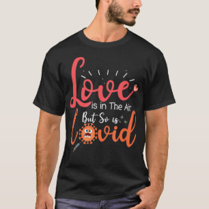 Funny Valentines Quote, Love is in The Air But So T-Shirt