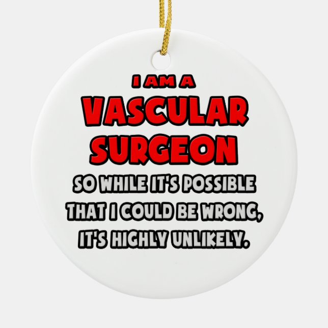 Funny Vascular Surgeon .. Highly Unlikely Ceramic Ornament (Front)