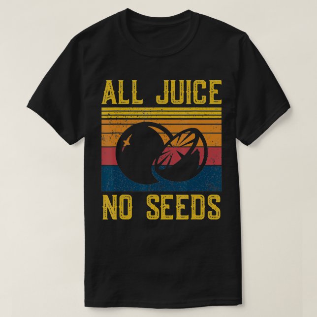 Funny Vasectomy   All Juice No Seed  T-Shirt (Design Front)
