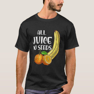 Funny Vasectomy All Juice No Seed T-Shirt
