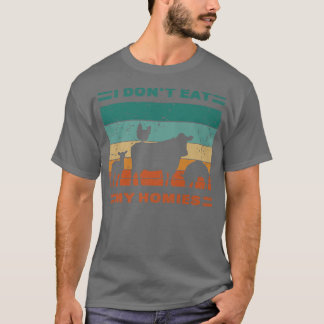 Funny Vegan I Don't Eat My Homies Vegetarian Vegan T-Shirt