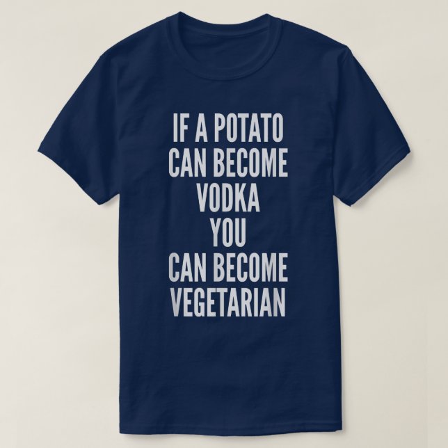 Funny Vegetarian & Veggie Alcohol Potato Makes Vod T-Shirt (Design Front)