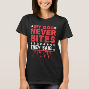 Funny Vet Tech My Dog Never Bites They Said T-Shirt
