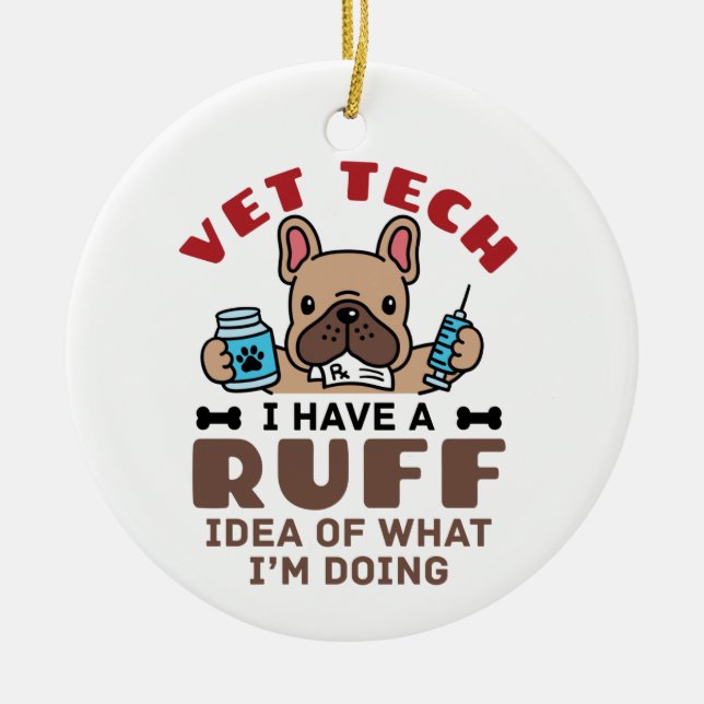 Funny Vet Tech Veterinary Technician Ruff Idea Ceramic Ornament (Front)