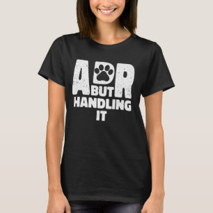 Funny Veterinary ADR But Handling It Veterinarian  T-Shirt