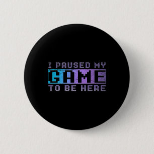 Funny Video Gamer Gift I Paused My Game To Be Here 2 Inch Round Button