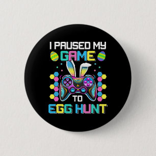 Funny Video Gamer Humour I Paused My Game To Egg H 2 Inch Round Button