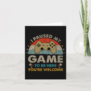Funny Video Gamer Humour Joke I Paused My Game To Card