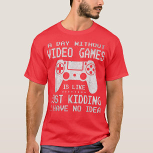 Funny Video Gaming Gamer  A Day Without Video Game T-Shirt