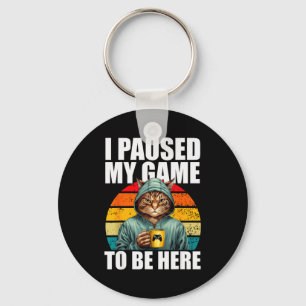 Funny Video Gaming Pc Gamer I Paused My Game To Be Keychain
