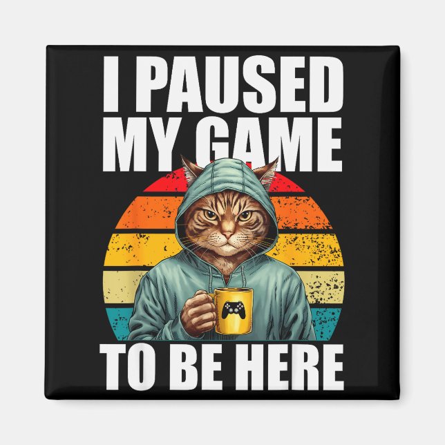 Funny Video Gaming Pc Gamer I Paused My Game To Be Magnet (Front)