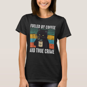 Funny Vintage Fuelled By Coffee And True Crime For T-Shirt