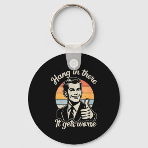 Funny Vintage Hang In There It Gets Worse Sarcasti Keychain
