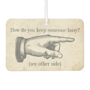 Funny Vintage "How do you keep someone busy?" joke Car Air Freshener