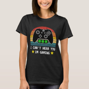 FUNNY VINTAGE I CAN'T HEAR YOU IM GAMING  T-Shirt