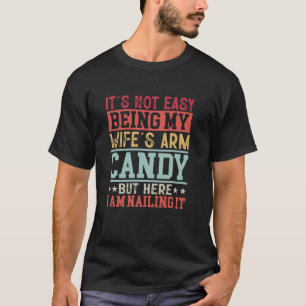Funny Vintage It Not Easy Being My Wife Arm Candy  T-Shirt