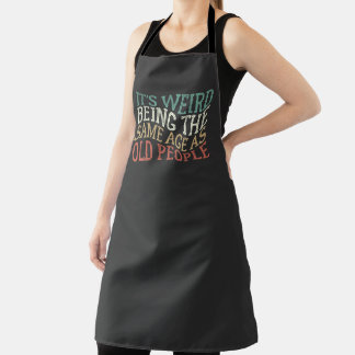 Funny Vintage It's Weird Being The Same Age As Old Apron