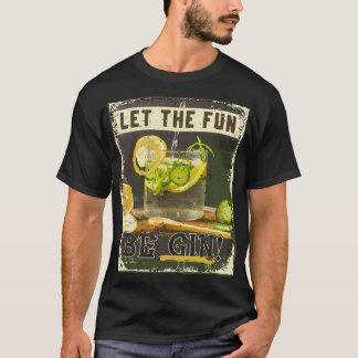 Funny Vintage Let the Fun be Gin Life's Good Party T-Shirt