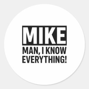 Funny Vintage Mike Knows Everything Man Quote For Classic Round Sticker