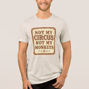 Funny Vintage Not My Circus Not My Monkeys Tri-Blend Shirt