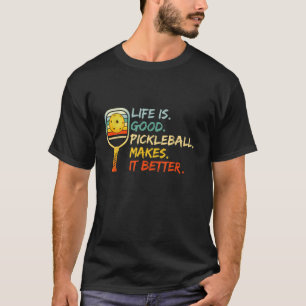 Funny Vintage Pickleball Quote Life Is Good Pickle T-Shirt