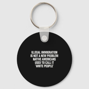 Funny Vintage Quote Gift Tees Illegal Immigration Keychain