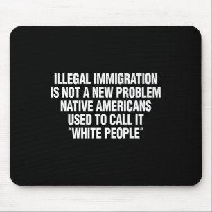 Funny Vintage Quote Gift Tees Illegal Immigration Mouse Pad